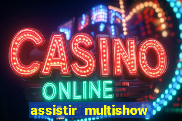 assistir multishow online gratis